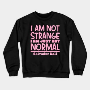 I'm not strange, I'm just not normal Crewneck Sweatshirt